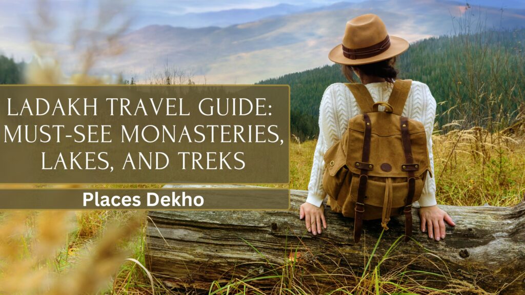 Ladakh Travel Guide Must-See Monasteries, Lakes, and Treks