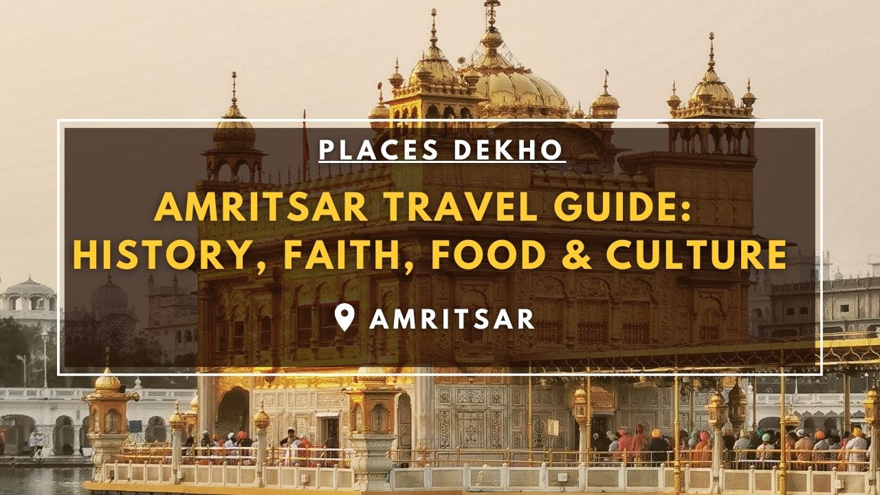 Amritsar Travel Guide History, Faith, Food & Culture