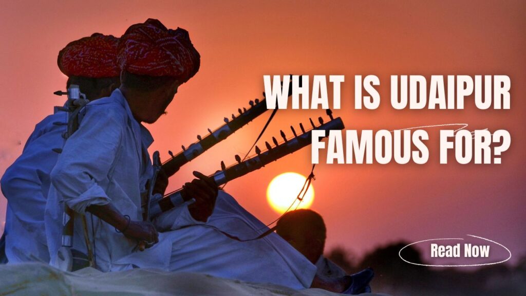 What Is Udaipur Famous For?
