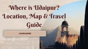 Where is Udaipur? Location, Map & Travel Guide