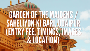 Garden of the Maidens / Saheliyon Ki Bari, Udaipur (Entry Fee, Timings, Images & Location)