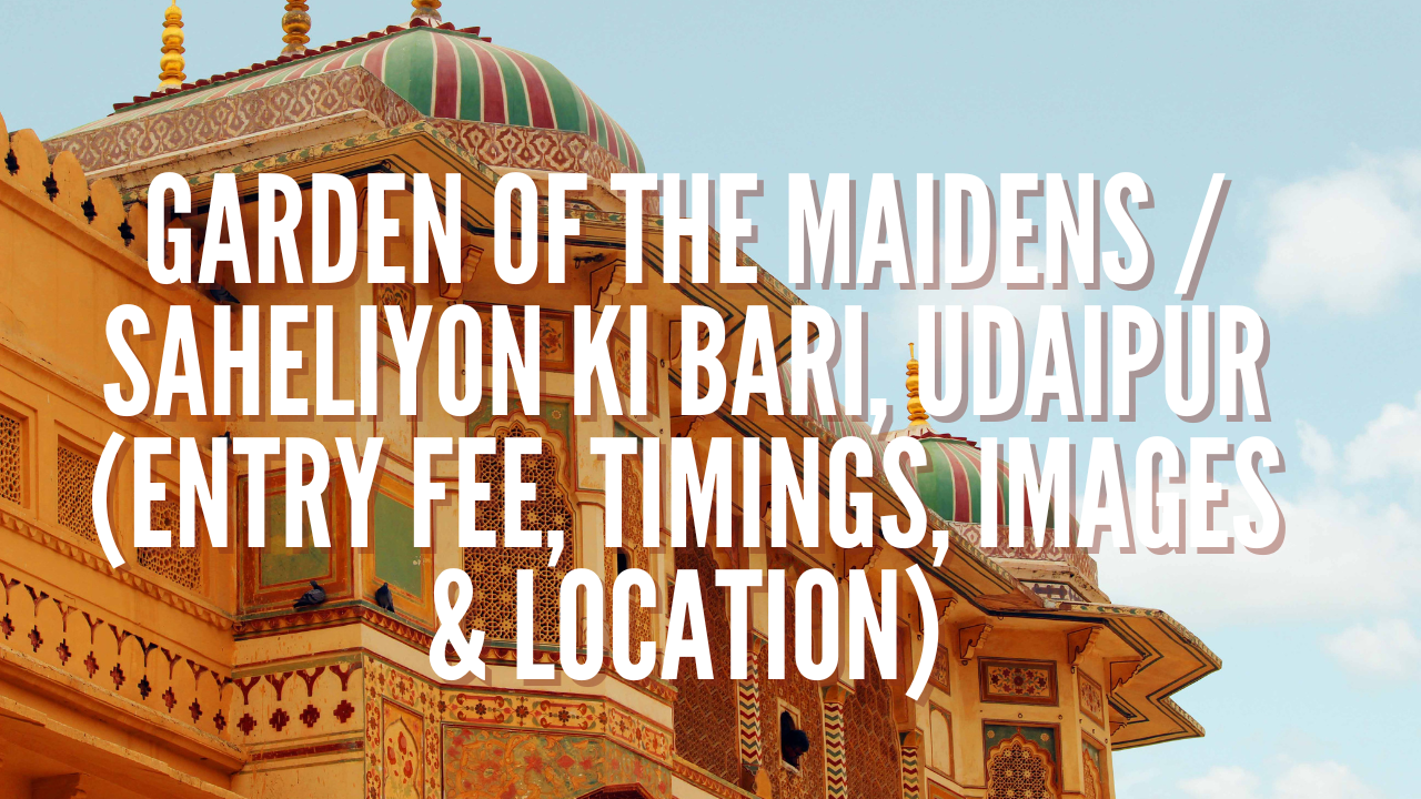 Garden of the Maidens / Saheliyon Ki Bari, Udaipur (Entry Fee, Timings, Images & Location)
