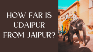How Far is Udaipur from Jaipur?
