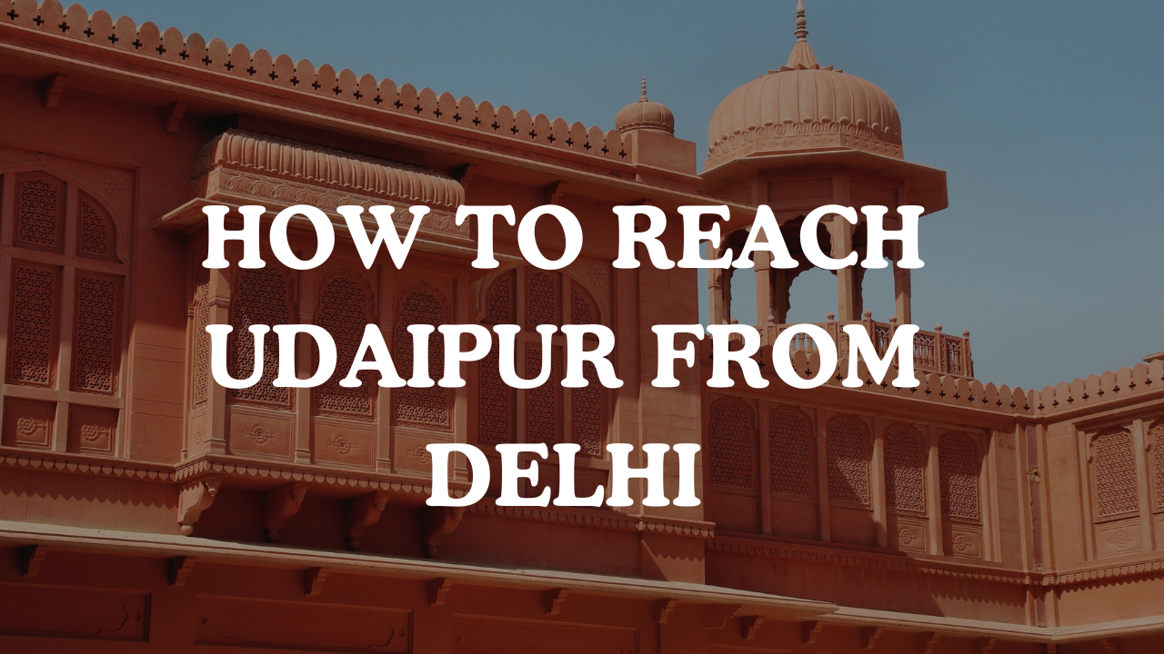 How to Reach Udaipur from Delhi